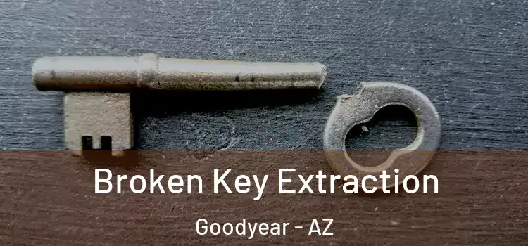  Broken Key Extraction Goodyear - AZ