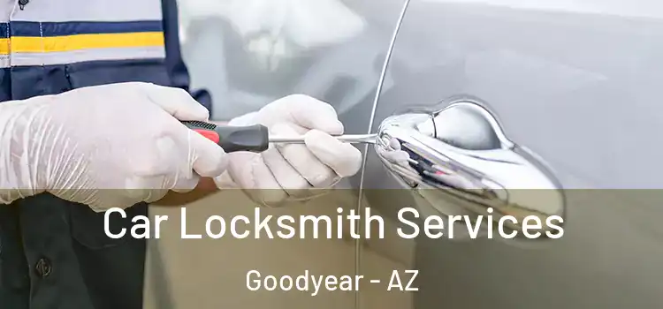  Car Locksmith Services Goodyear - AZ