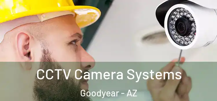 CCTV Camera Systems Goodyear - AZ