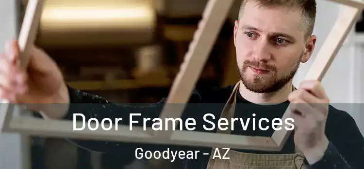  Door Frame Services Goodyear - AZ