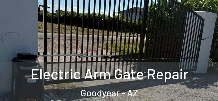Electric Arm Gate Repair Goodyear - AZ