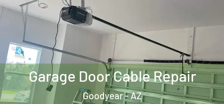  Garage Door Cable Repair Goodyear - AZ