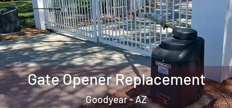  Gate Opener Replacement Goodyear - AZ