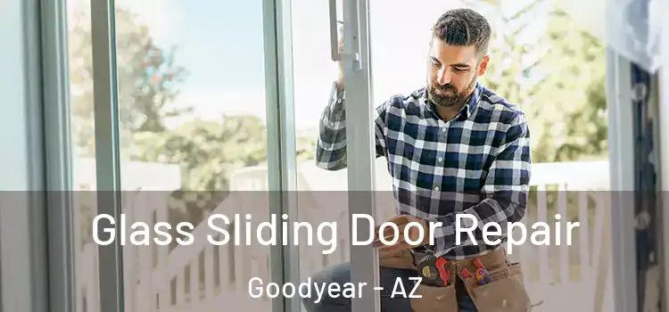 Glass Sliding Door Repair Goodyear - AZ