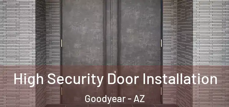  High Security Door Installation Goodyear - AZ