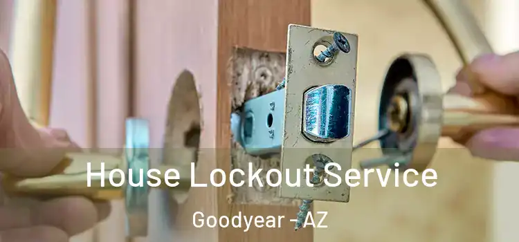 House Lockout Service Goodyear - AZ