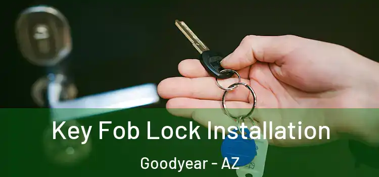 Key Fob Lock Installation Goodyear - AZ