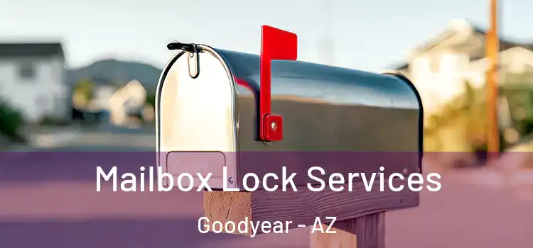  Mailbox Lock Services Goodyear - AZ