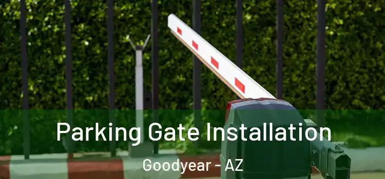 Parking Gate Installation Goodyear - AZ
