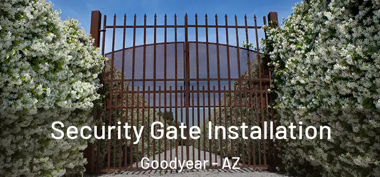Security Gate Installation Goodyear - AZ