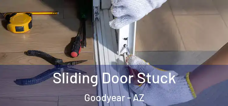 Sliding Door Stuck Goodyear - AZ