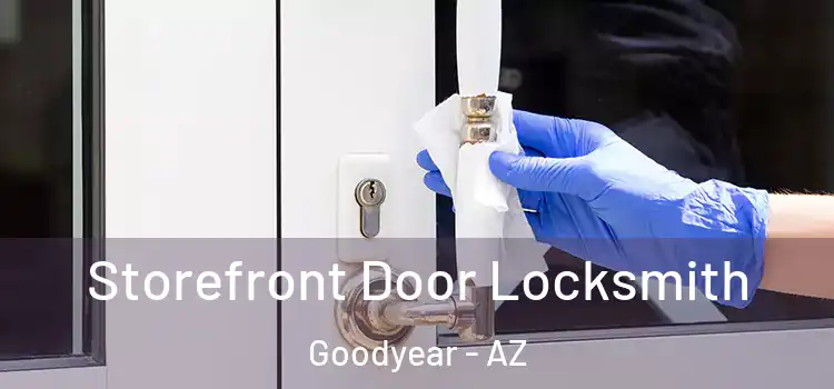  Storefront Door Locksmith Goodyear - AZ