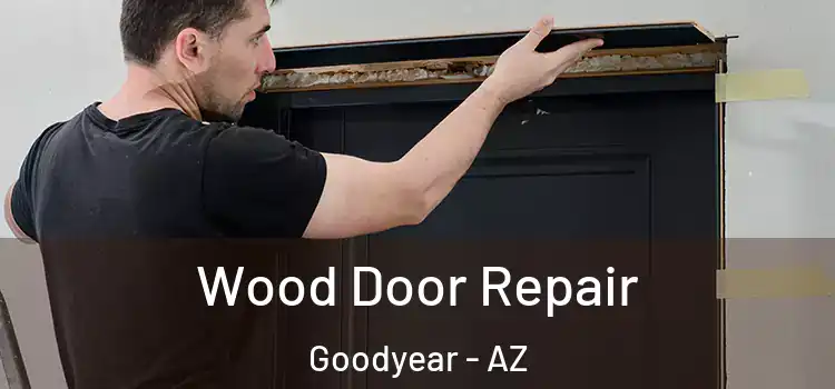Wood Door Repair Goodyear - AZ